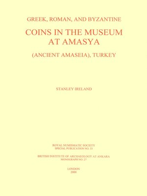 cover image of Greek, Roman and Byzantine coins in the Museum at Amasya (Ancient Amaseia), Turkey